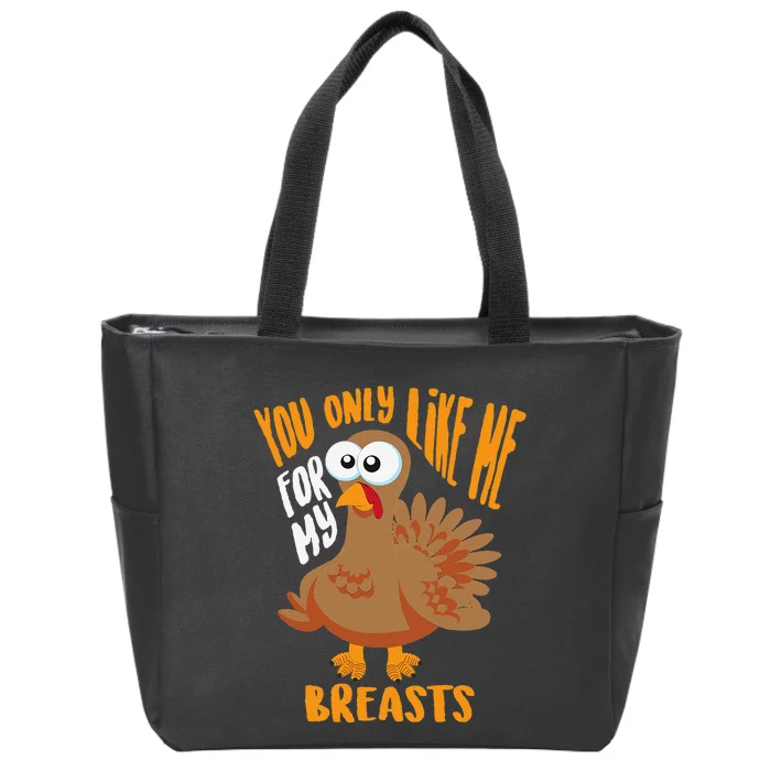 You Only Like Me For My Breasts Thanksgiving Cute Gift Zip Tote Bag