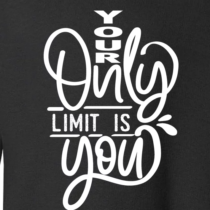 Your Only Limit Is You Toddler Sweatshirt