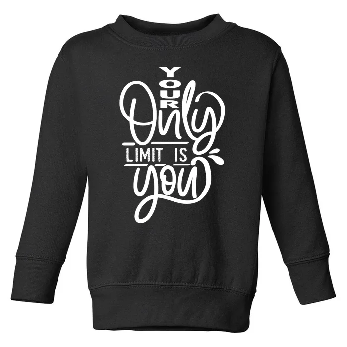 Your Only Limit Is You Toddler Sweatshirt