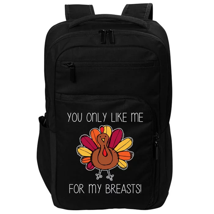 You Only Like Me For The Breasts Funny Turkey Impact Tech Backpack