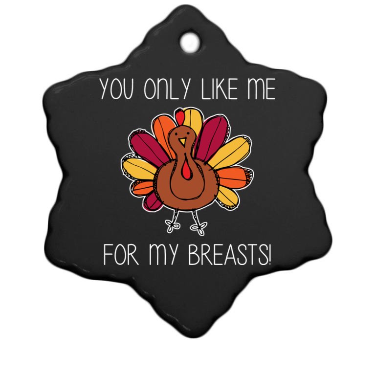 You Only Like Me For The Breasts Funny Turkey Christmas Ornament