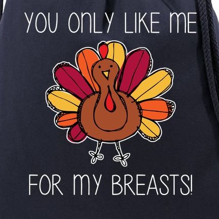 You Only Like Me For The Breasts Funny Turkey Drawstring Bag