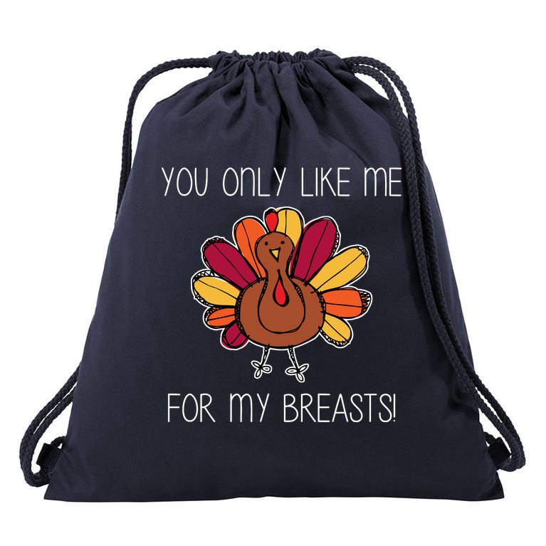 You Only Like Me For The Breasts Funny Turkey Drawstring Bag