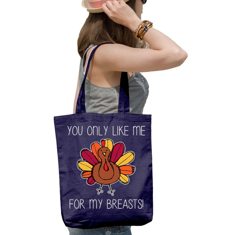 You Only Like Me For The Breasts Funny Turkey Tote Bag