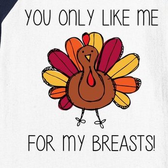 You Only Like Me For The Breasts Funny Turkey Baseball Sleeve Shirt