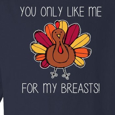 You Only Like Me For The Breasts Funny Turkey Toddler Long Sleeve Shirt