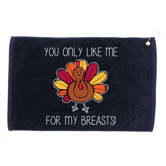 You Only Like Me For The Breasts Funny Turkey Grommeted Golf Towel