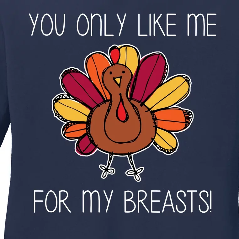 You Only Like Me For The Breasts Funny Turkey Ladies Long Sleeve Shirt