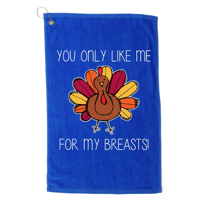 You Only Like Me For The Breasts Funny Turkey Platinum Collection Golf Towel