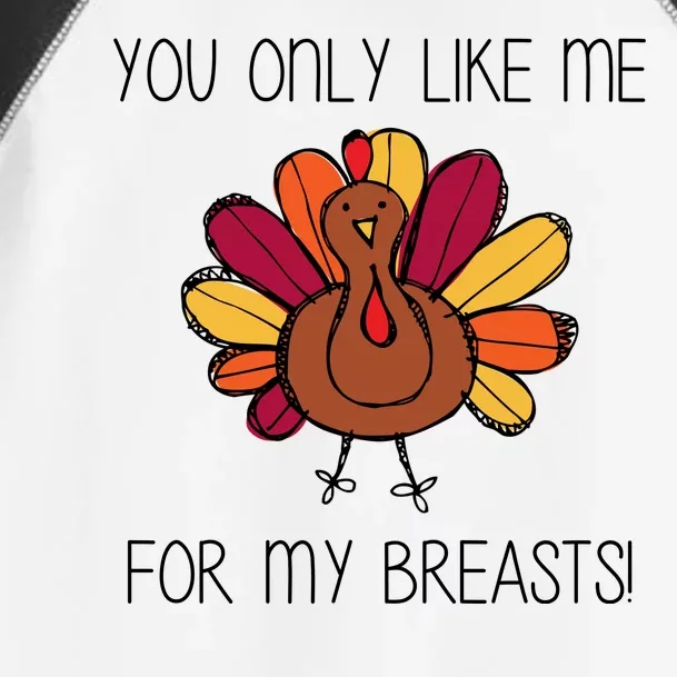 You Only Like Me For The Breasts Funny Turkey Toddler Fine Jersey T-Shirt