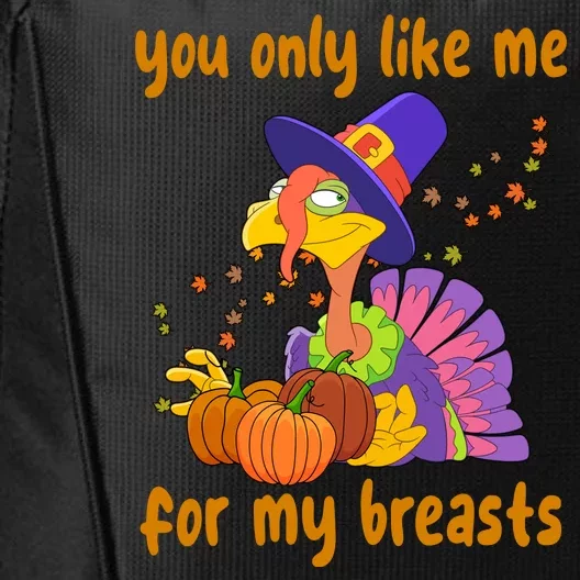 You Only Like Me For My Breasts Funny Thanksgiving Turkey City Backpack