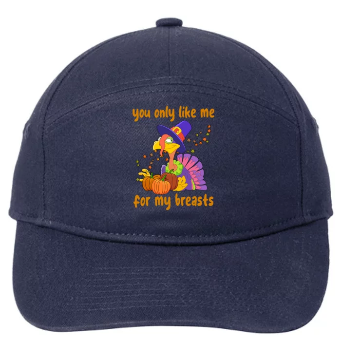 You Only Like Me For My Breasts Funny Thanksgiving Turkey 7-Panel Snapback Hat