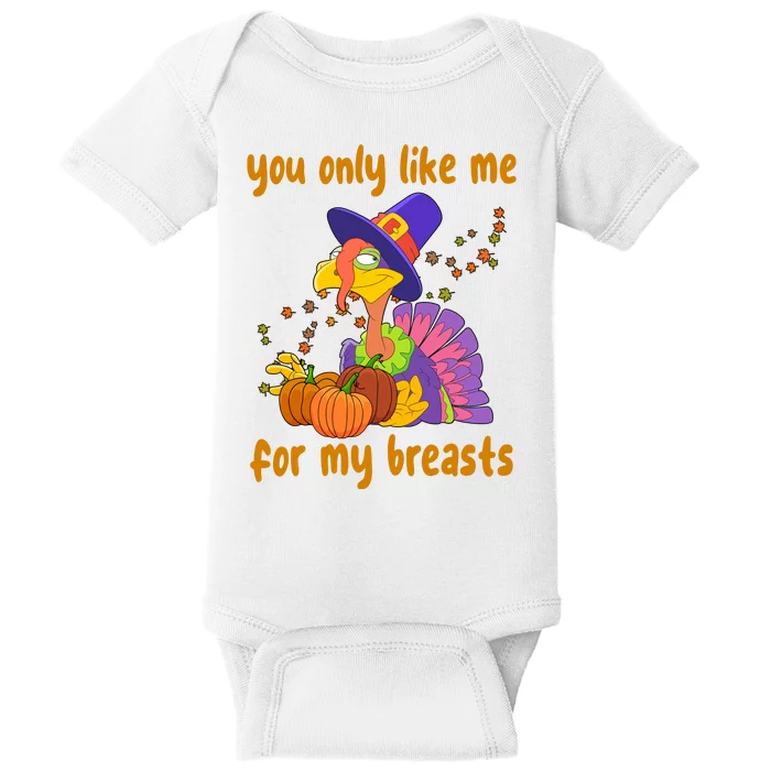 You Only Like Me For My Breasts Funny Thanksgiving Turkey Baby Bodysuit