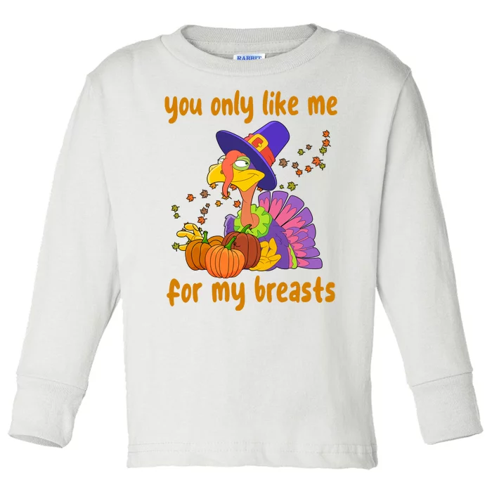 You Only Like Me For My Breasts Funny Thanksgiving Turkey Toddler Long Sleeve Shirt