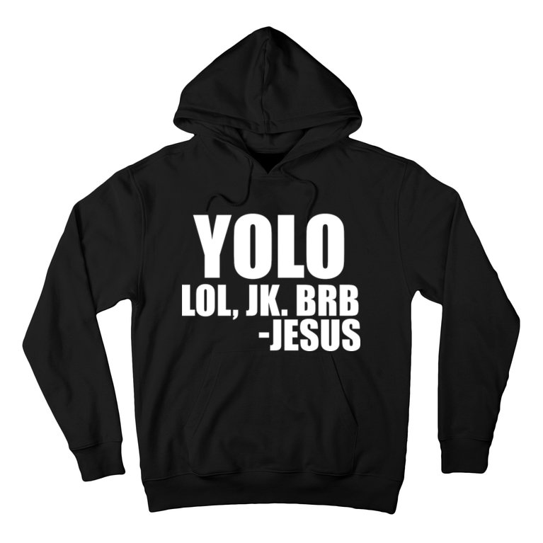 Yolo LOL, JK. BRB Jesus Hoodie