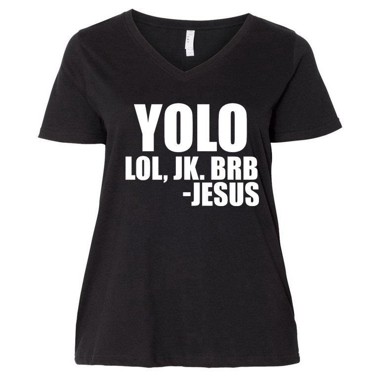 Yolo LOL, JK. BRB Jesus Women's V-Neck Plus Size T-Shirt