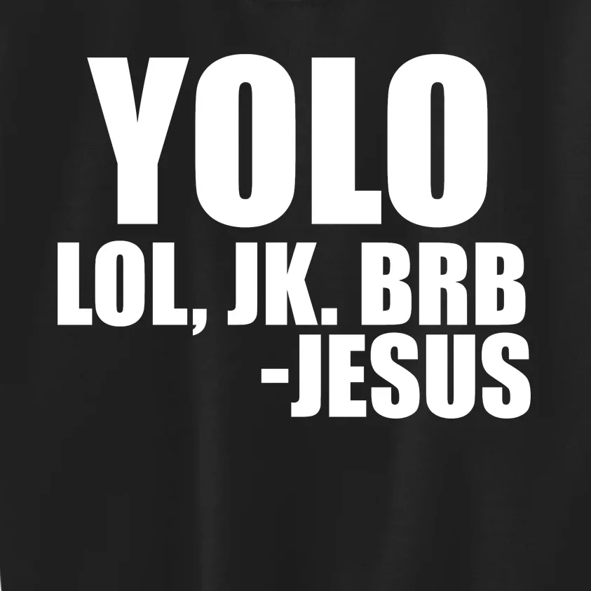 Yolo LOL, JK. BRB Jesus Kids Sweatshirt