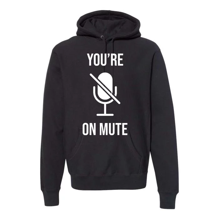 You're On Mute Online Joke Premium Hoodie