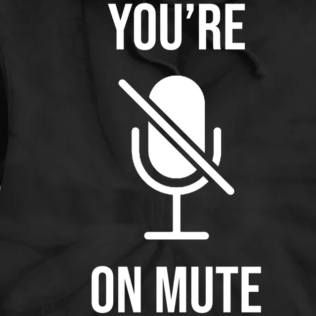 You're On Mute Online Joke Tie Dye Hoodie