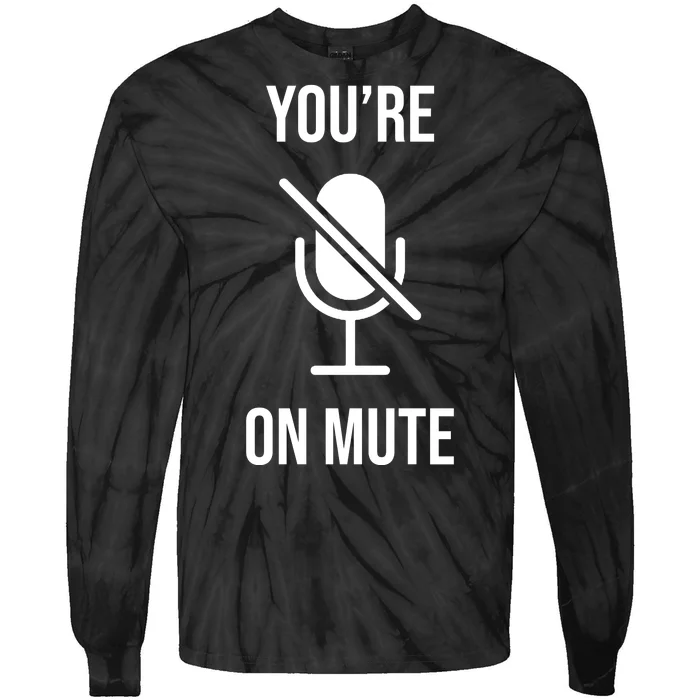 You're On Mute Online Joke Tie-Dye Long Sleeve Shirt