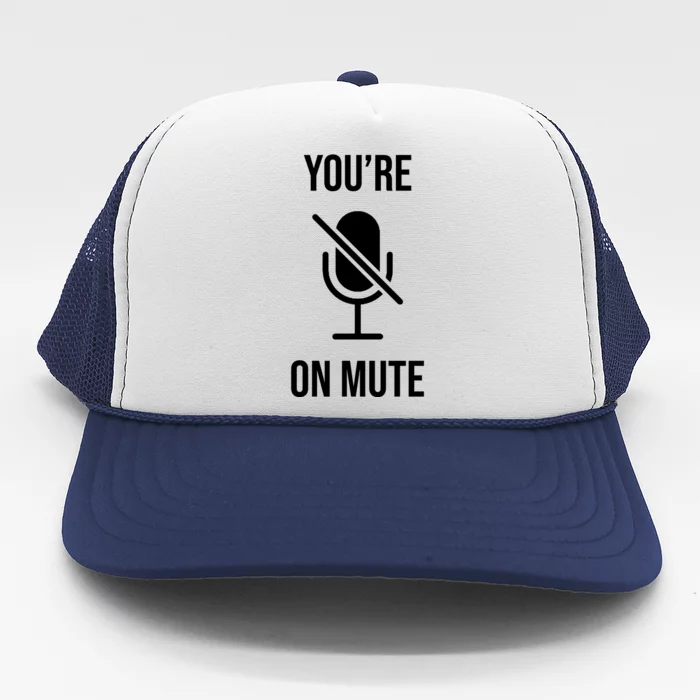 You're On Mute Online Joke Trucker Hat