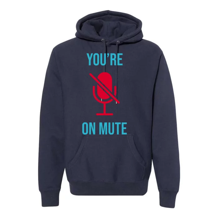 You're On Mute Funny Meme Premium Hoodie