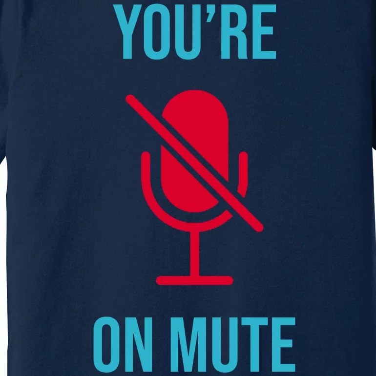 You're On Mute Funny Meme Premium T-Shirt