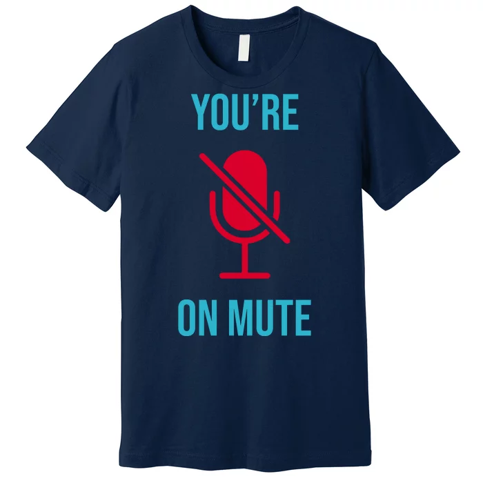 You're On Mute Funny Meme Premium T-Shirt