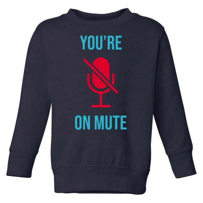 You're On Mute Funny Meme Toddler Sweatshirt