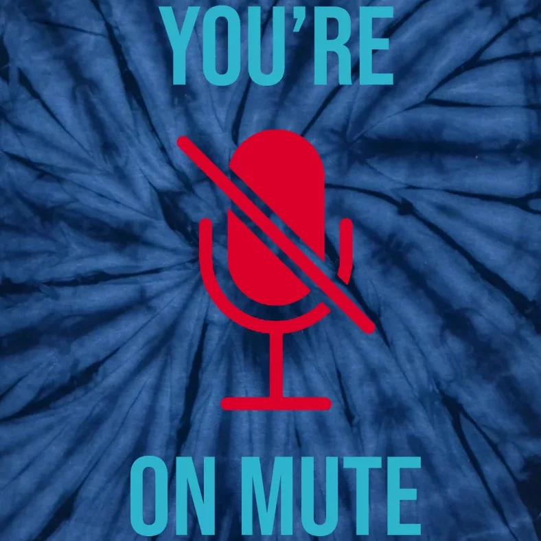 You're On Mute Funny Meme Tie-Dye T-Shirt