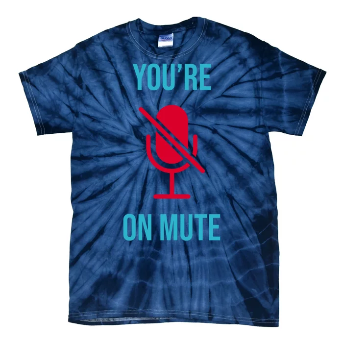 You're On Mute Funny Meme Tie-Dye T-Shirt