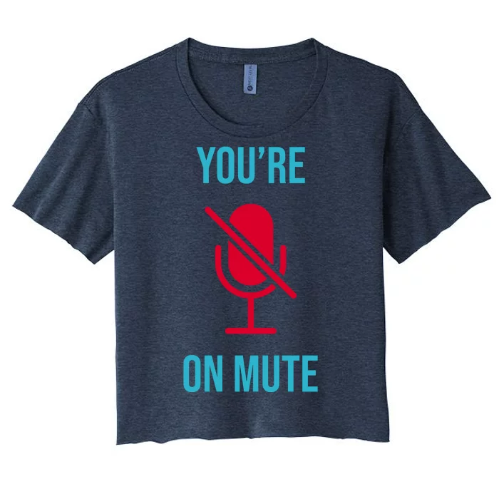 You're On Mute Funny Meme Women's Crop Top Tee