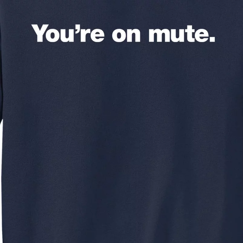 You&X27;Re On Mute. Tall Sweatshirt