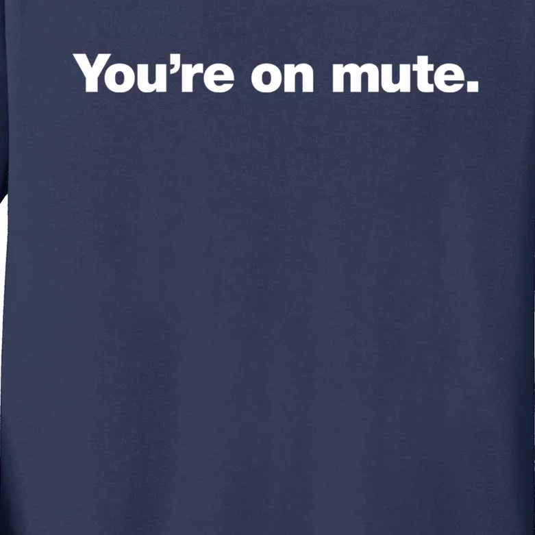 You&X27;Re On Mute. Kids Long Sleeve Shirt