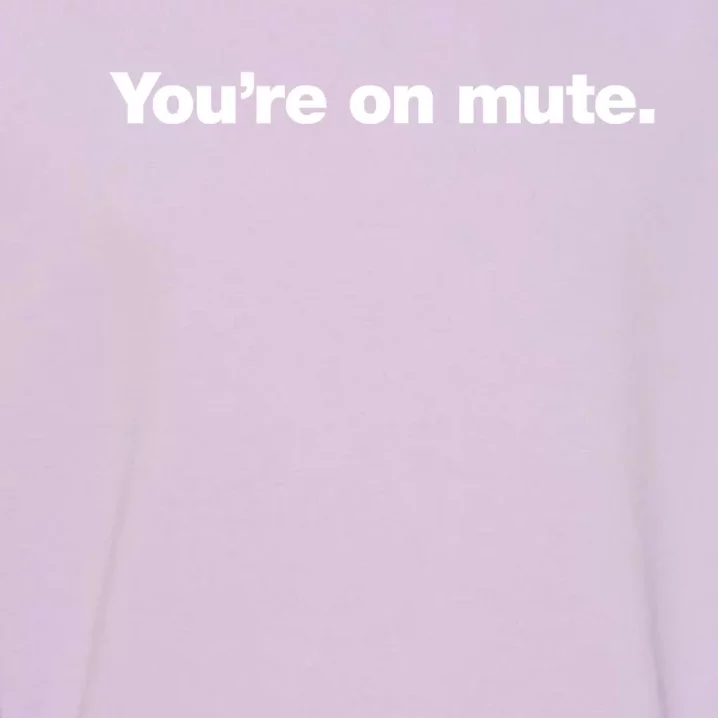 You&X27;Re On Mute. Garment-Dyed Sweatshirt