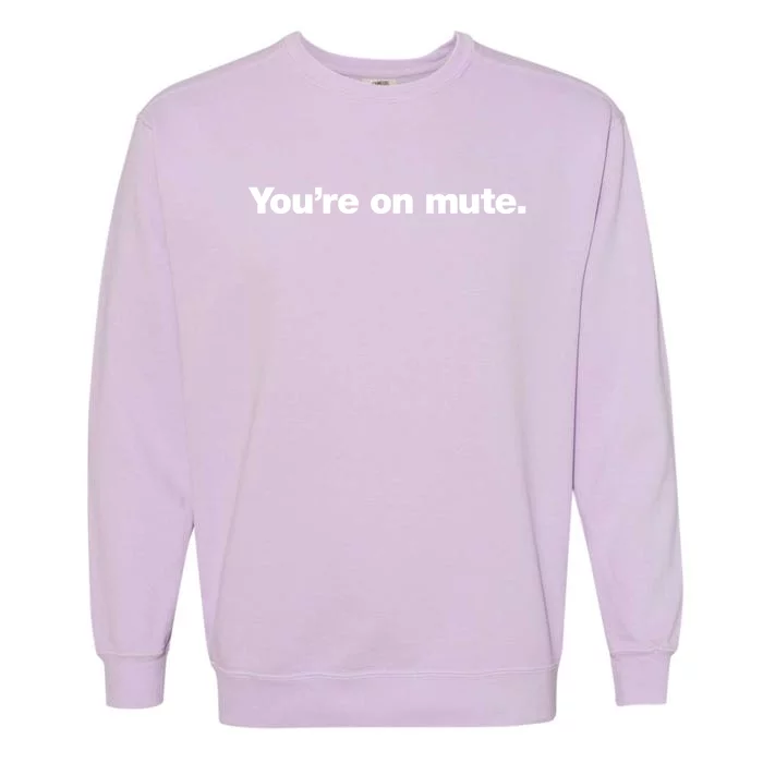 You&X27;Re On Mute. Garment-Dyed Sweatshirt