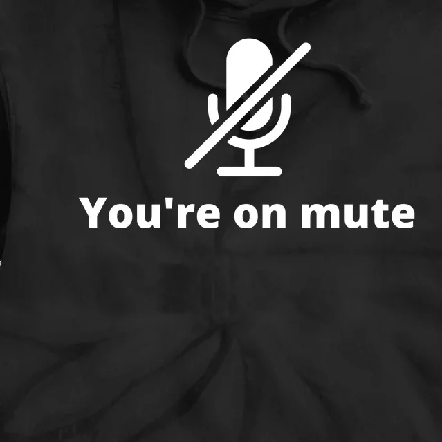 You're On Mute, Black And White Tie Dye Hoodie