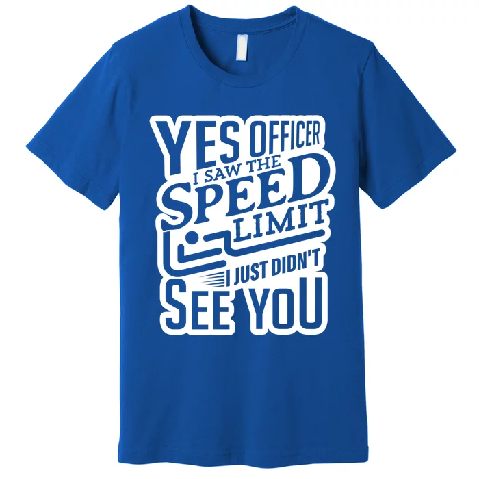 Yes Officer Speeding For Car Enthusiasts Mechanics Carguy Gift Premium T-Shirt