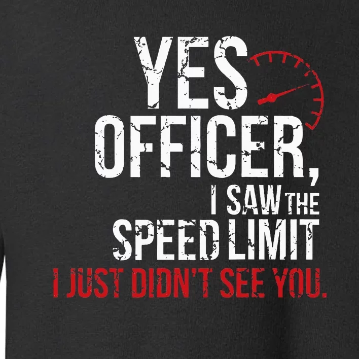 Yes Officer Speeding For Car Enthusiasts & Mechanics Toddler Sweatshirt