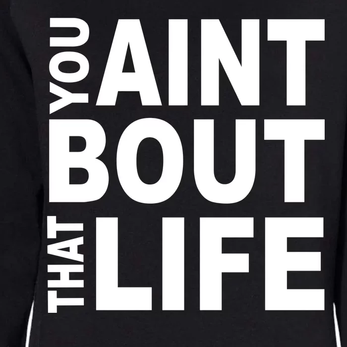 You Aint Bout That Life Womens California Wash Sweatshirt