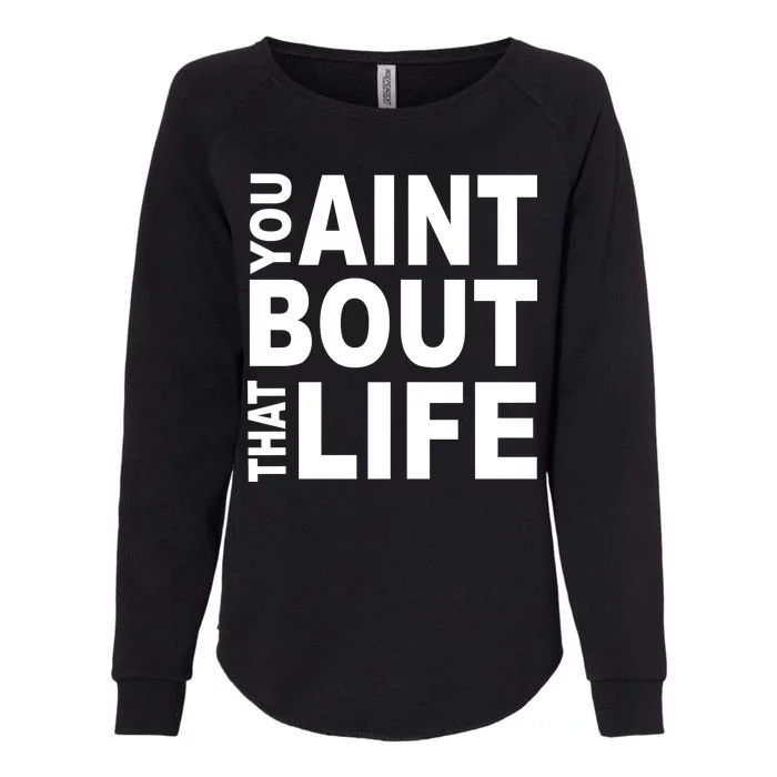 You Aint Bout That Life Womens California Wash Sweatshirt