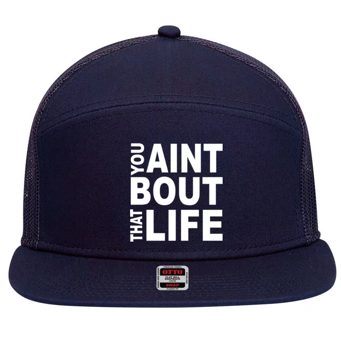 You Aint Bout That Life 7 Panel Mesh Trucker Snapback Hat