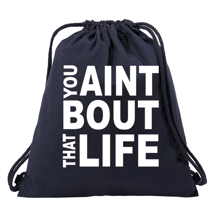 You Aint Bout That Life Drawstring Bag