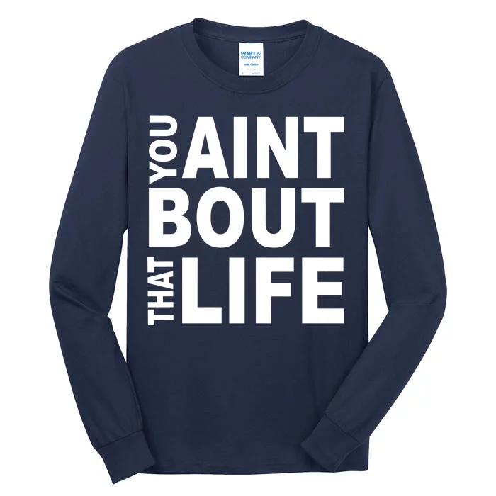 You Aint Bout That Life Tall Long Sleeve T-Shirt