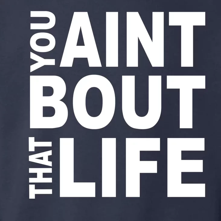 You Aint Bout That Life Toddler Hoodie