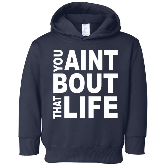 You Aint Bout That Life Toddler Hoodie