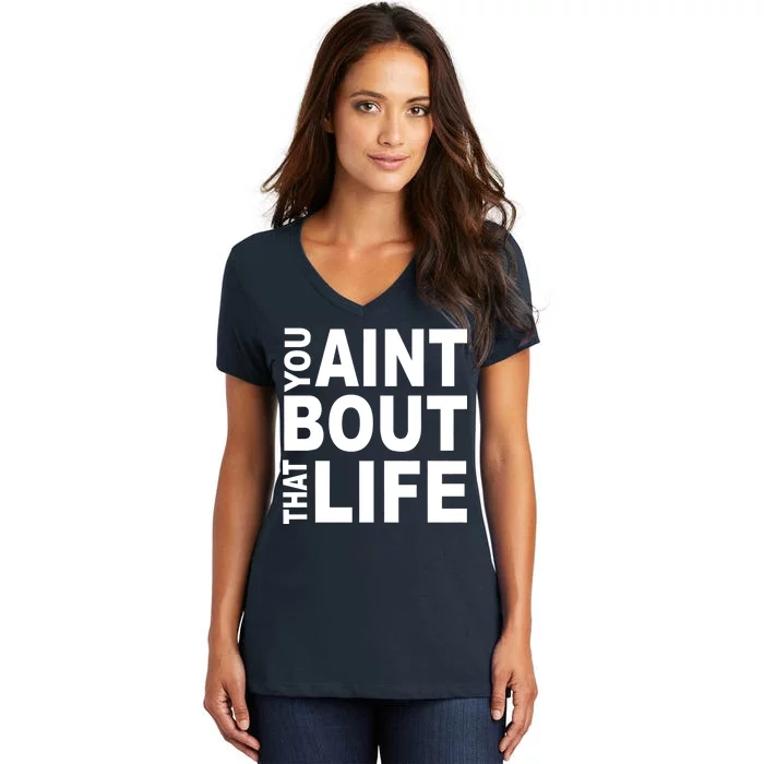 You Aint Bout That Life Women's V-Neck T-Shirt