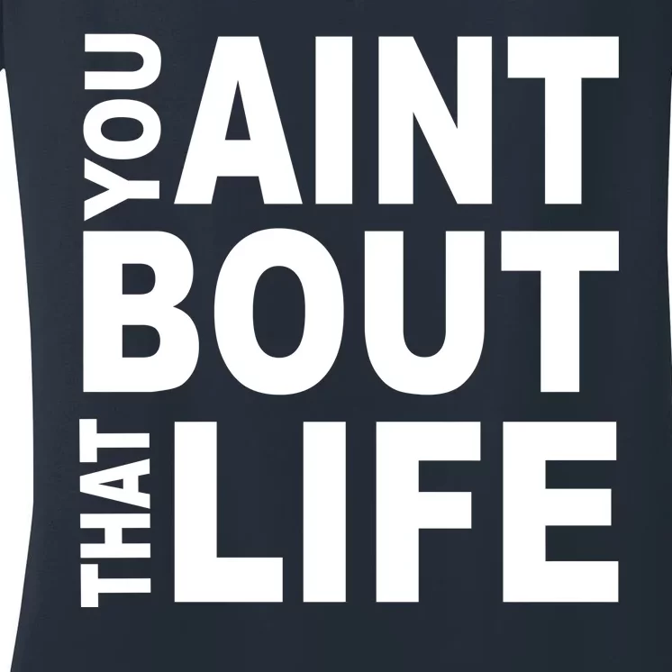 You Aint Bout That Life Women's V-Neck T-Shirt