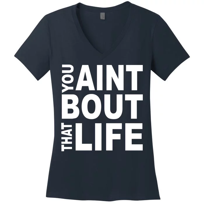 You Aint Bout That Life Women's V-Neck T-Shirt