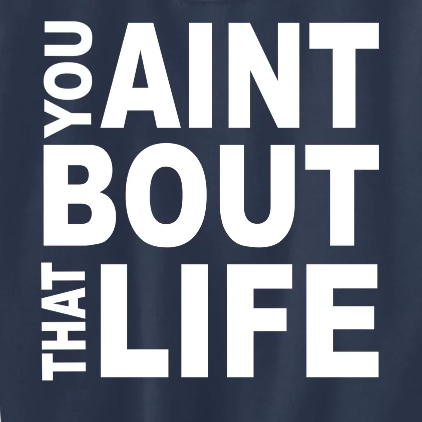 You Aint Bout That Life Kids Sweatshirt